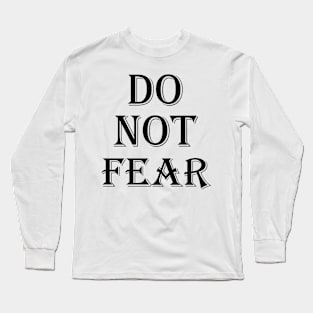 Do not fear Long Sleeve T-Shirt